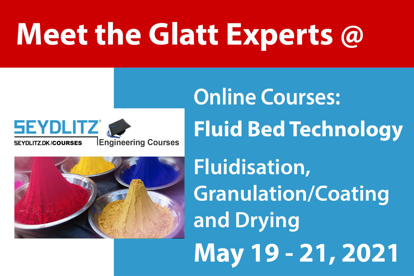 Wirbelschicht: Fluidisierung, Granulation/Coating, Trocknung Treffen Sie die Glatt-Experten zum Wirbelschicht-Technologie-Online-Kurs, 19. bis 21. Mai 2021, SEYDLITZ ENGINEERING COURSES